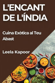 Title: L'Encant de l'Índia: Cuina Exòtica al Teu Abast, Author: Leela Kapoor