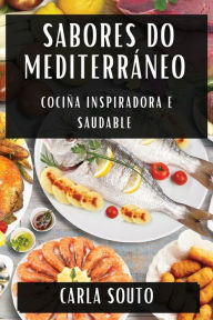 Title: Sabores do Mediterráneo: Cociña Inspiradora e Saudable, Author: Carla Souto