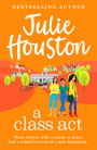 A Class Act: The start of a BRAND NEW funny, fabulous series from bestseller Julie Houston for summer 2024