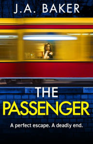 Title: The Passenger: A mind-twisting psychological thriller from BESTSELLER J A Baker for 2024, Author: J A Baker