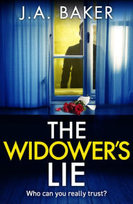 Title: The Widower's Lie: A dark, twisted psychological thriller from BESTSELLER J A Baker for 2024, Author: J A Baker