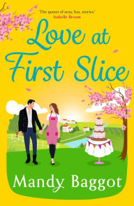 Title: Love at First Slice: A gorgeous, romantic read from top 20 bestseller Mandy Baggot for summer 2024, Author: Mandy Baggot