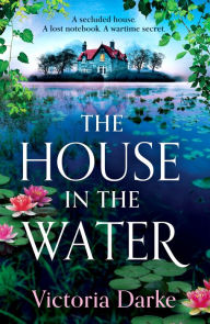 Title: The House in the Water: The BRAND NEW enchanting historical story of secrets and love from Victoria Darke for 2024, Author: Victoria Darke