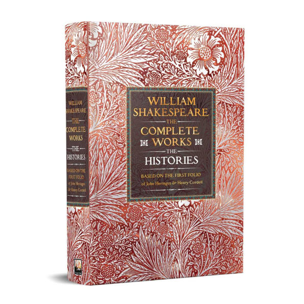William Shakespeare Complete Works The Histories: Based on the First Folio of John Heminges and Henry Condell