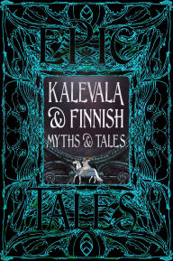 Title: Kalevala & Finnish Myths & Tales: Epic Tales, Author: Flame Tree Studio (Literature and Science)