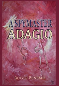 Title: A Spymaster: Adagio, Author: Roger Bensaid