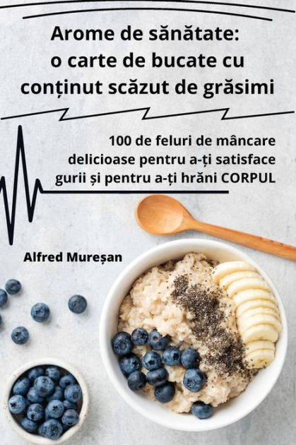 Arome De Sanatate O Carte De Bucate Cu Con Inut Scazut De Grasimi By