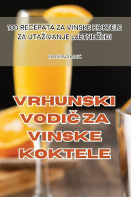 Title: Vrhunski VodiČ Za Vinske Koktele, Author: Valentino RadiĆ