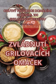 Title: ZVLÁDNUTÍ GRILOVACÍCH OMÁCEK, Author: Ales Brychta