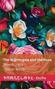 Title: The Nightingale and the Rose / Slowik i rï¿½ża: Tranzlaty English Polsku, Author: Oscar Wilde