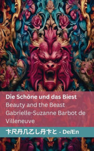 Title: Die Schöne und das Biest / Beauty and the Beast: Tranzlaty Deutsch English, Author: Gabrielle-Suzanne Barbot De Villeneuve