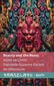 Title: Beauty and the Beast / Gï¿½zel ve ï¿½irkin: Tranzlaty English / Tï¿½rkï¿½e, Author: Gabrielle-Suzanne Barbot De Villeneuve