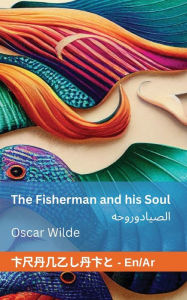 Title: The Fisherman and his Soul / الصياد وروحه: Tranzlaty English العربية, Author: Oscar Wilde