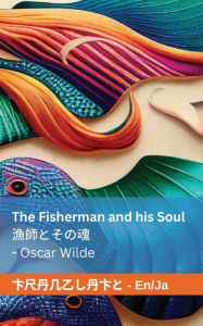 Title: The Fisherman and his Soul / 漁師とその魂: Tranzlaty English 日本語, Author: Oscar Wilde