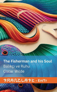 Title: The Fisherman and his Soul / Balıkï¿½ı ve Ruhu: Tranzlaty English Tï¿½rkï¿½e, Author: Oscar Wilde