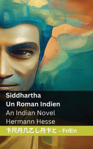 Title: Siddhartha - Un Roman Indien / An Indian Novel: Tranzlaty Franï¿½aise English, Author: Hermann Hesse