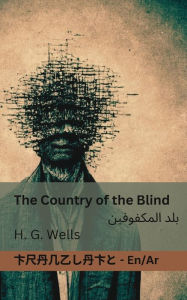 Title: The Country of the Blind / بلد المكفوفين: Tranzlaty English العربية, Author: H. G. Wells
