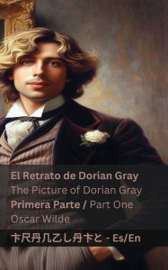 Title: El Retrato de Dorian Gray (Primera Parte) / The Picture of Dorian Gray (Part One): Tranzlaty Espaï¿½ol English, Author: Oscar Wilde