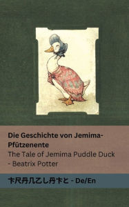 Title: Die Geschichte von Jemima-PfÃ¯Â¿Â½tzenente / The Tale of Jemima Puddle Duck: Tranzlaty Deutsch English, Author: Beatrix Potter