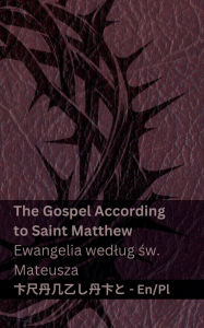 Title: The Bible (The Gospel According to Saint Matthew) / Biblia (Ewangelia wedlug św. Mateusza): Tranzlaty English Polsku, Author: Kjv