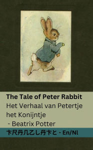 Title: The Tale of Peter Rabbit / Het verhaal van Petertje het Konijntje: Tranzlaty English Nederlands, Author: Beatrix Potter