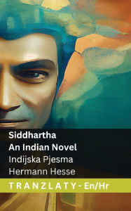 Title: Siddhartha - An Indian Novel / Indijska Pjesma: Tranzlaty English Hrvatski, Author: Hermann Hesse