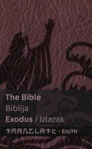 Title: The Bible (Exodus) / Biblija (Izlazak): Tranzlaty English Hrvatski, Author: Kjv