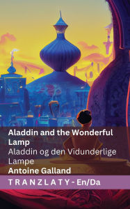 Title: Aladdin and the Wonderful Lamp / Aladdin og den Vidunderlige Lampe: Tranzlaty English Dansk, Author: Antoine Galland