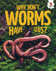 Title: Why Don't Worms Have Legs?, Author: Rebecca Storm