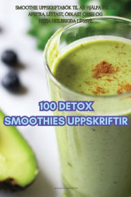 Title: 100 DETOX SMOOTHIES UPPSKRIFTIR, Author: SIGURJÓNSDÓTTIR