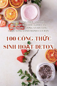 Title: 100 CÔNG TH?C SINH HO?T DETOX, Author: Khuï NhƯ