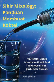 Title: Sihir Mixology: Panduan Membuat Koktel, Author: John Zuwairi