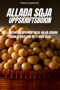 Title: ALLAÐA SOJA UPPSKRIFTSBÓKIN, Author: Tomas Bjarnason