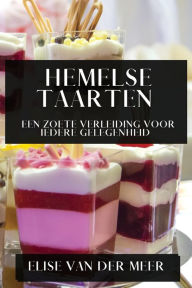 Title: Hemelse Taarten: Een Zoete Verleiding voor Iedere Gelegenheid, Author: Elise Van Der Meer