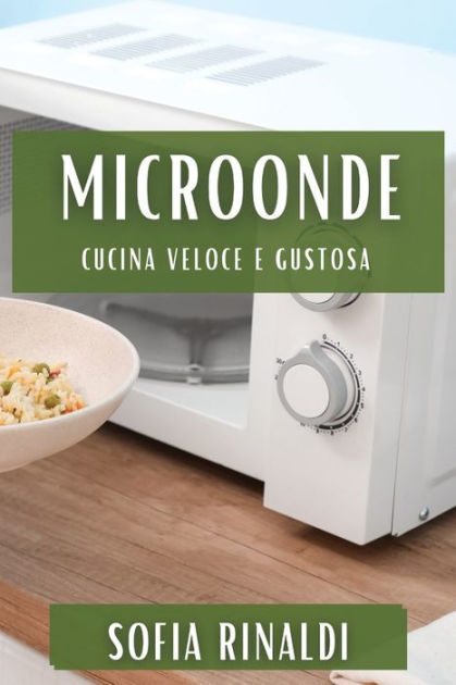 MicroOnde: Cucina Veloce e Gustosa by Sofia Rinaldi, Paperback