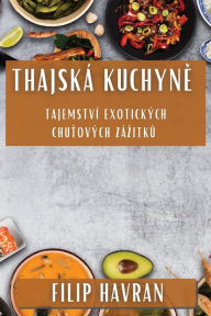 Title: Thajská Kuchyne: Tajemství Exotických Chutových Zázitku, Author: Filip Havran