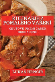 Title: Kulinarie z Pomalého Varení: Chutové Umení Casem Obohacené, Author: Lukïs Hrnčïř