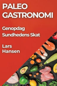 Title: Paleo Gastronomi: Genopdag Sundhedens Skat, Author: Lars Hansen
