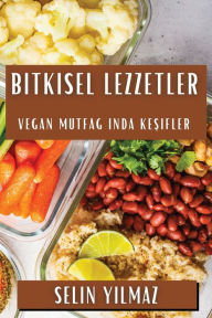 Title: Bitkisel Lezzetler: Vegan Mutfağında Keşifler, Author: Selin Yılmaz