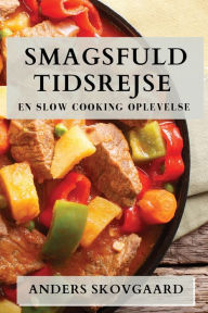 Title: Smagsfuld Tidsrejse: En Slow Cooking Oplevelse, Author: Anders Skovgaard