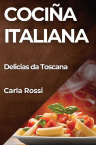 Title: Cociña Italiana: Delicias da Toscana, Author: Carla Rossi