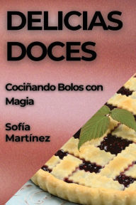 Title: Delicias Doces: Cociñando Bolos con Magia, Author: Sofía Martínez