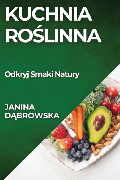 Kuchnia Roslinna Odkryj Smaki Natury By Janina Dabrowska Paperback