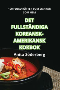Title: DET FULLSTÄNDIGA KOREANSK-AMERIKANSK KOKBOK, Author: Anita Söderberg