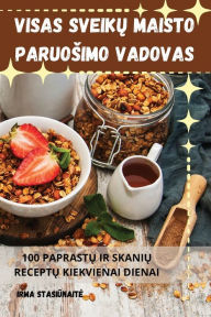 Title: Visas SveikŲ Maisto Paruosimo Vadovas, Author: Irma Stasiūnaite