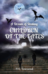 Title: A Dream of Destiny: Children of the Fates, Author: P. H. Townsend