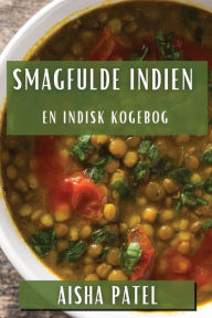 Title: Smagfulde Indien: En Indisk Kogebog, Author: Aisha Patel