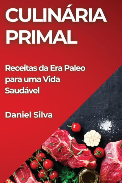 Culinária Primal: Receitas da Era Paleo para uma Vida Saudável