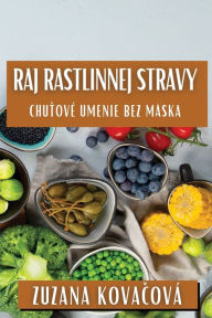 Title: Raj Rastlinnej Stravy: Chutové Umenie Bez Mäska, Author: Zuzana Kovačovï