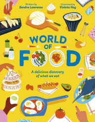 Title: World of Food: A delicious discovery of the foods we eat, Author: Sandra Lawrence
